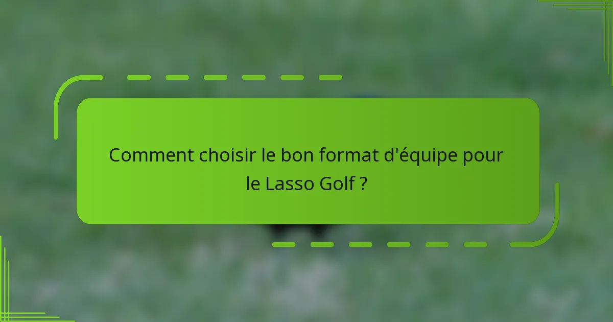 Comment choisir le bon format d'équipe pour le Lasso Golf ?