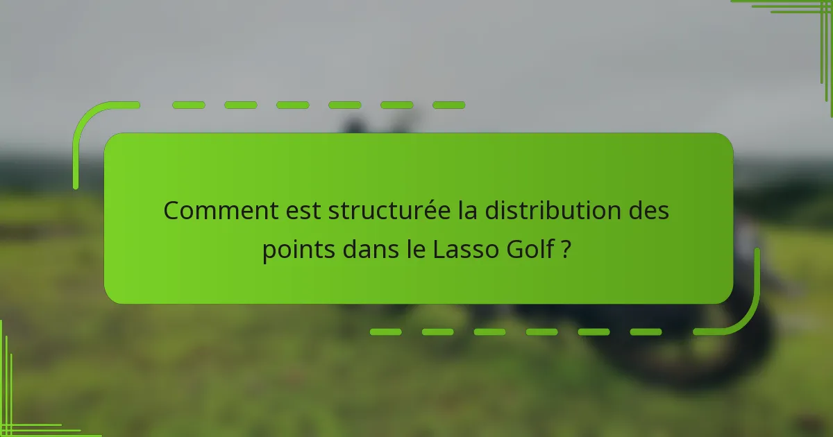 Comment est structurée la distribution des points dans le Lasso Golf ?