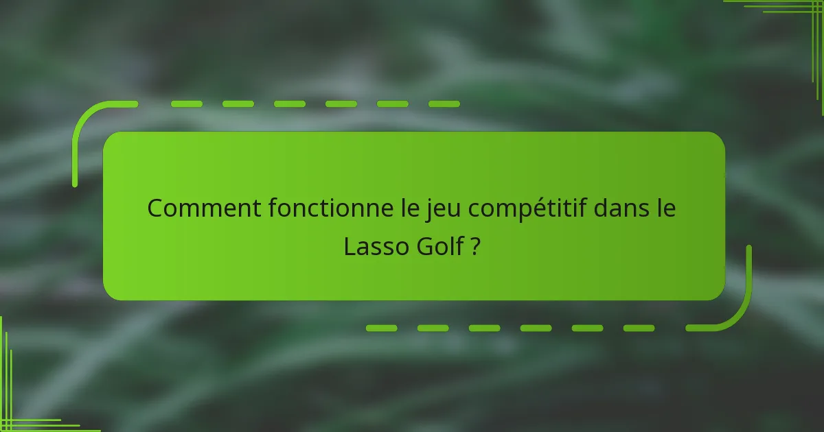 Comment fonctionne le jeu compétitif dans le Lasso Golf ?
