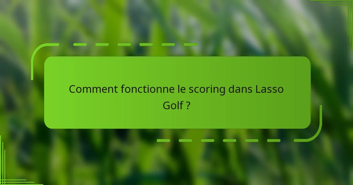 Comment fonctionne le scoring dans Lasso Golf ?