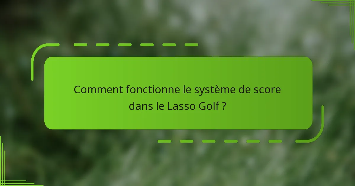 Comment fonctionne le système de score dans le Lasso Golf ?