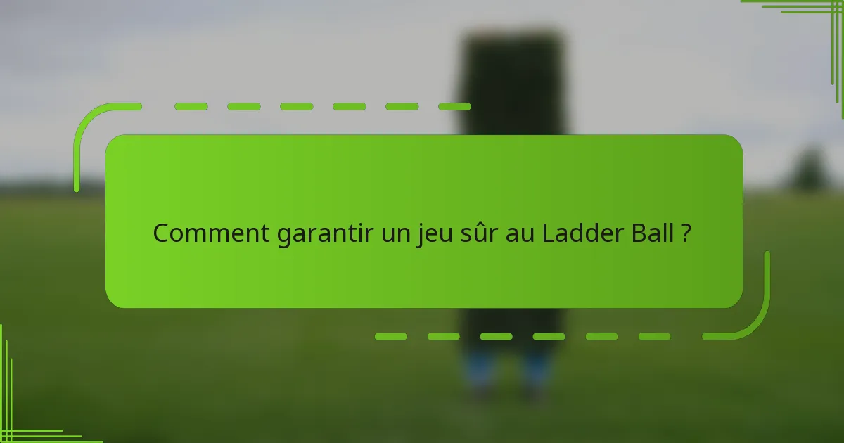 Comment garantir un jeu sûr au Ladder Ball ?