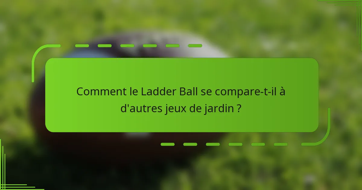 Comment le Ladder Ball se compare-t-il à d'autres jeux de jardin ?