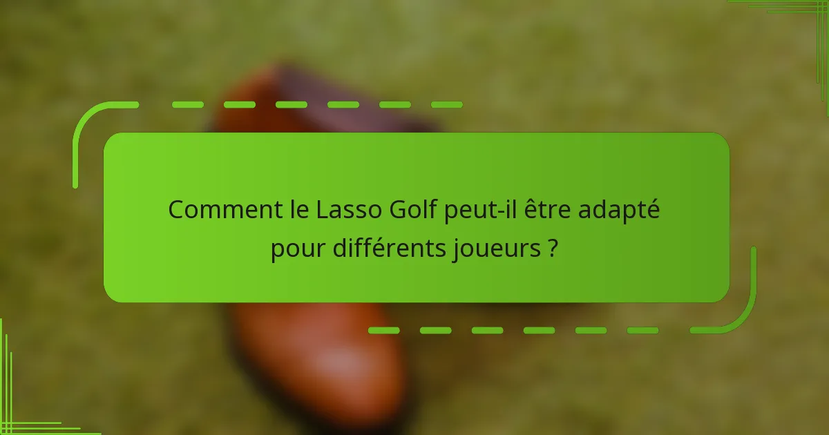Comment le Lasso Golf peut-il être adapté pour différents joueurs ?