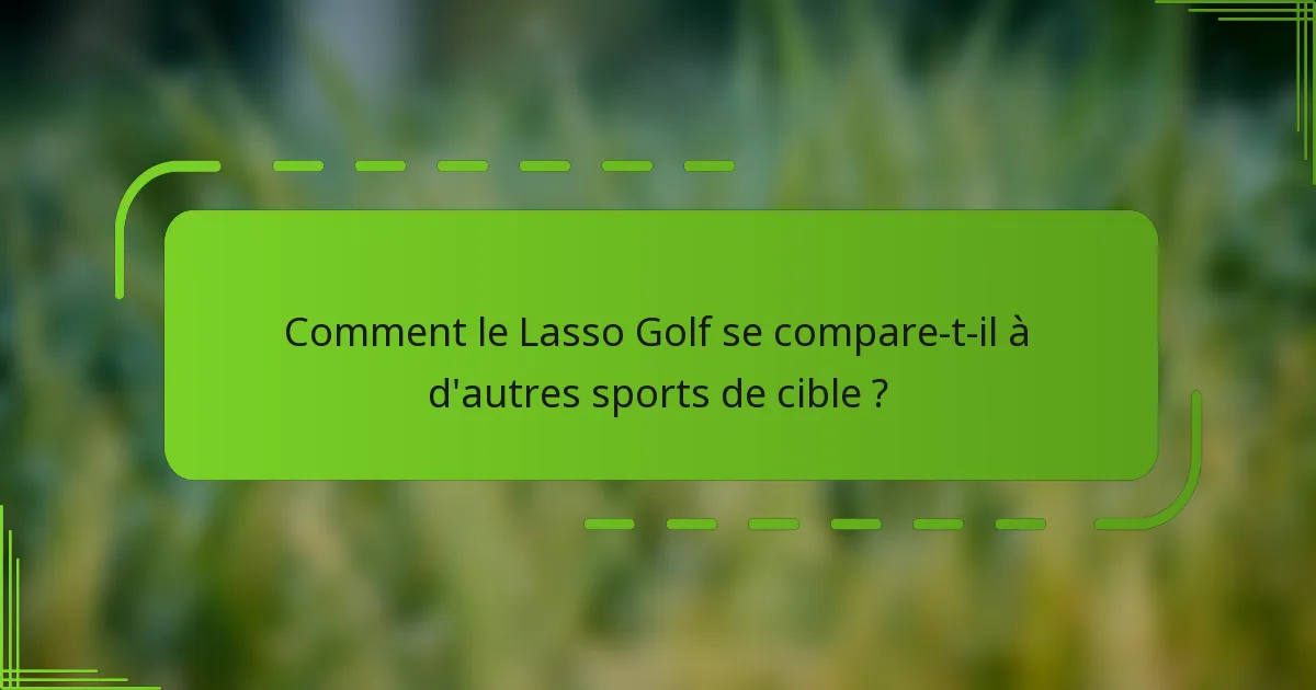 Comment le Lasso Golf se compare-t-il à d'autres sports de cible ?