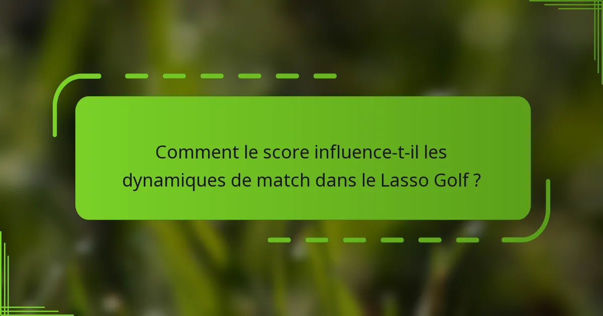 Comment le score influence-t-il les dynamiques de match dans le Lasso Golf ?