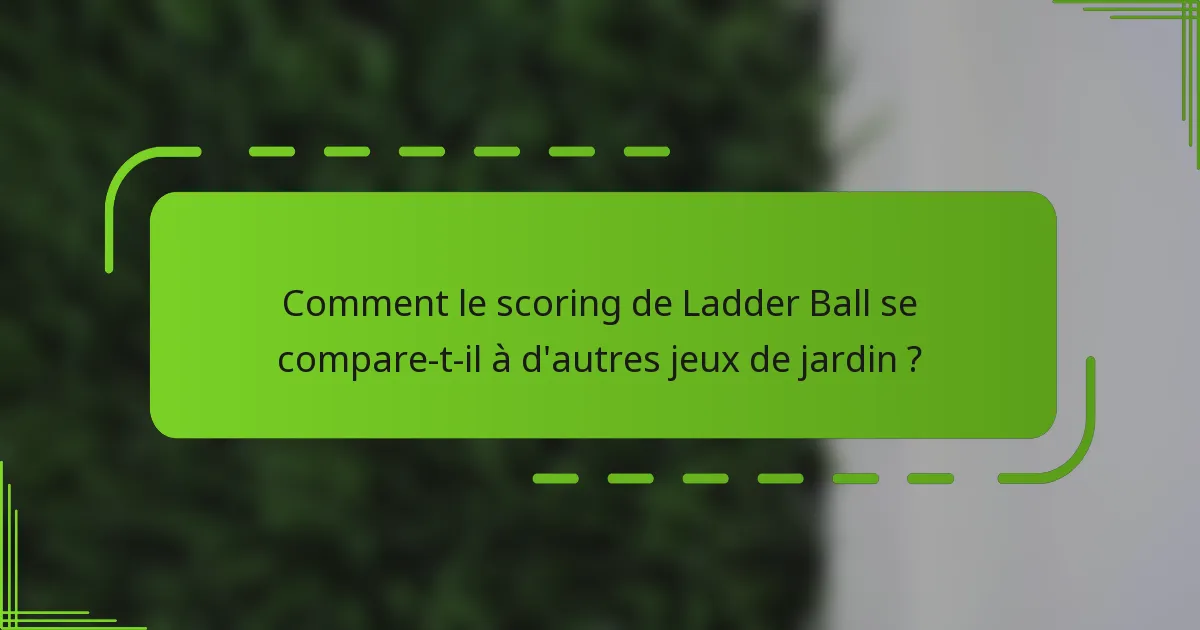 Comment le scoring de Ladder Ball se compare-t-il à d'autres jeux de jardin ?