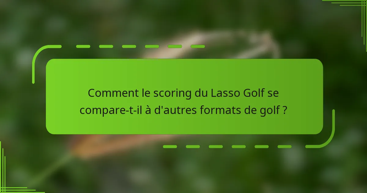 Comment le scoring du Lasso Golf se compare-t-il à d'autres formats de golf ?