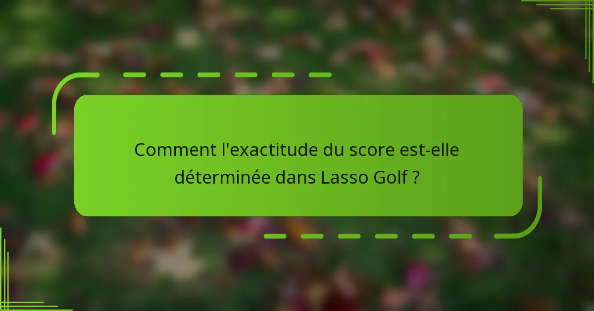 Comment l'exactitude du score est-elle déterminée dans Lasso Golf ?