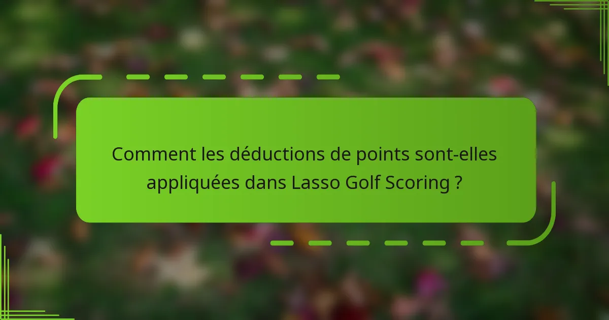 Comment les déductions de points sont-elles appliquées dans Lasso Golf Scoring ?
