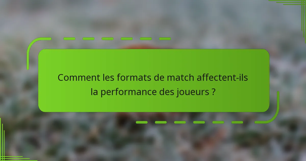 Comment les formats de match affectent-ils la performance des joueurs ?