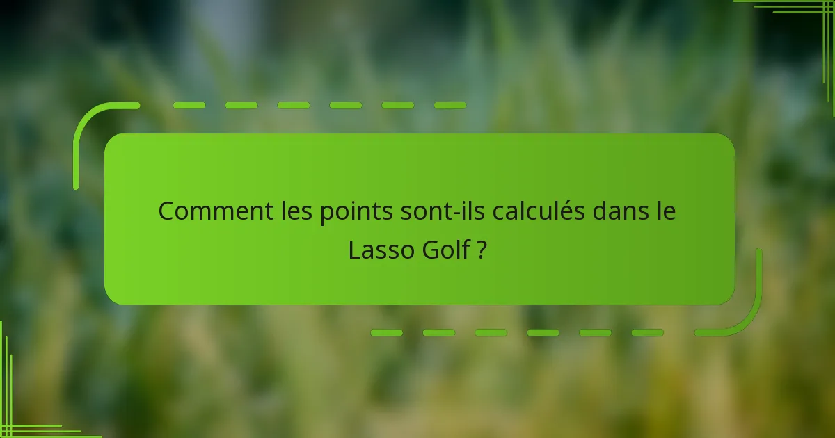 Comment les points sont-ils calculés dans le Lasso Golf ?