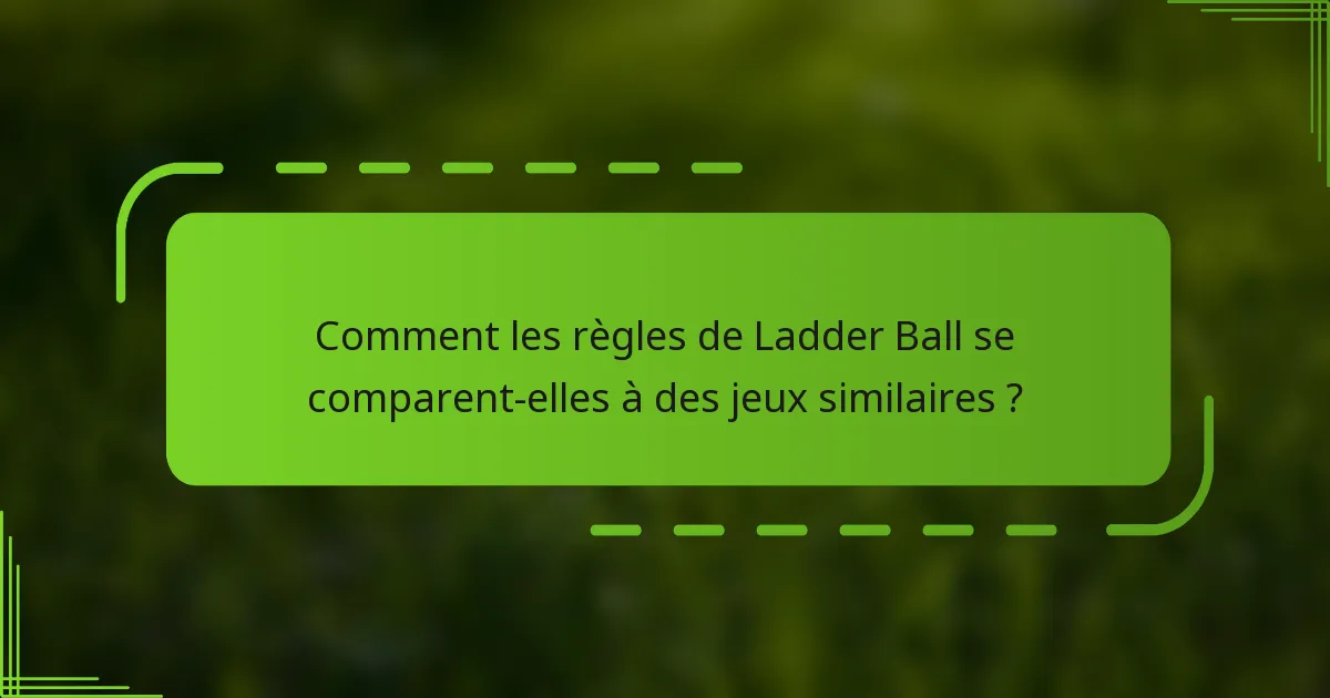 Comment les règles de Ladder Ball se comparent-elles à des jeux similaires ?