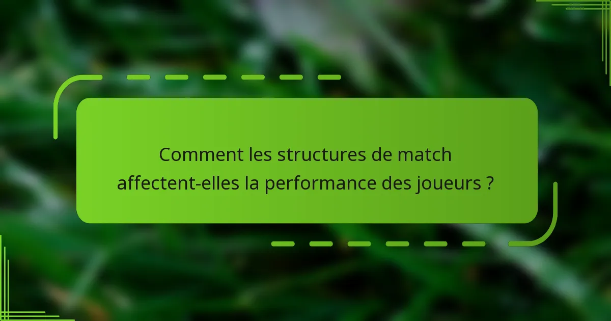 Comment les structures de match affectent-elles la performance des joueurs ?