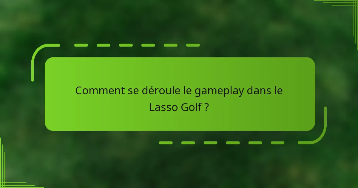 Comment se déroule le gameplay dans le Lasso Golf ?