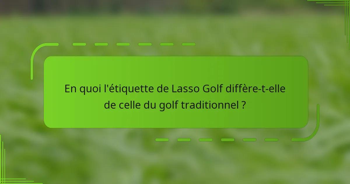 En quoi l'étiquette de Lasso Golf diffère-t-elle de celle du golf traditionnel ?