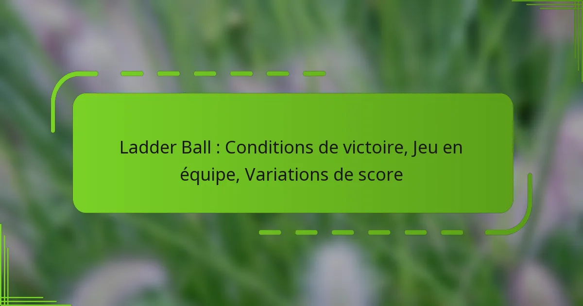 Ladder Ball : Conditions de victoire, Jeu en équipe, Variations de score