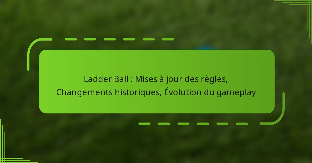 Ladder Ball : Mises à jour des règles, Changements historiques, Évolution du gameplay