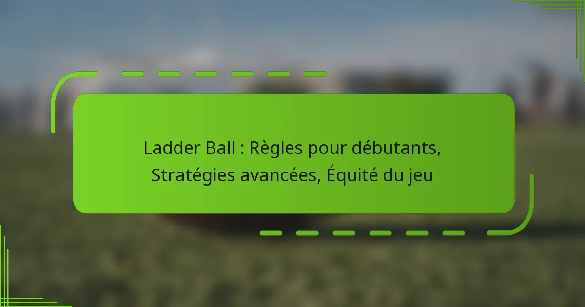 Ladder Ball : Règles pour débutants, Stratégies avancées, Équité du jeu