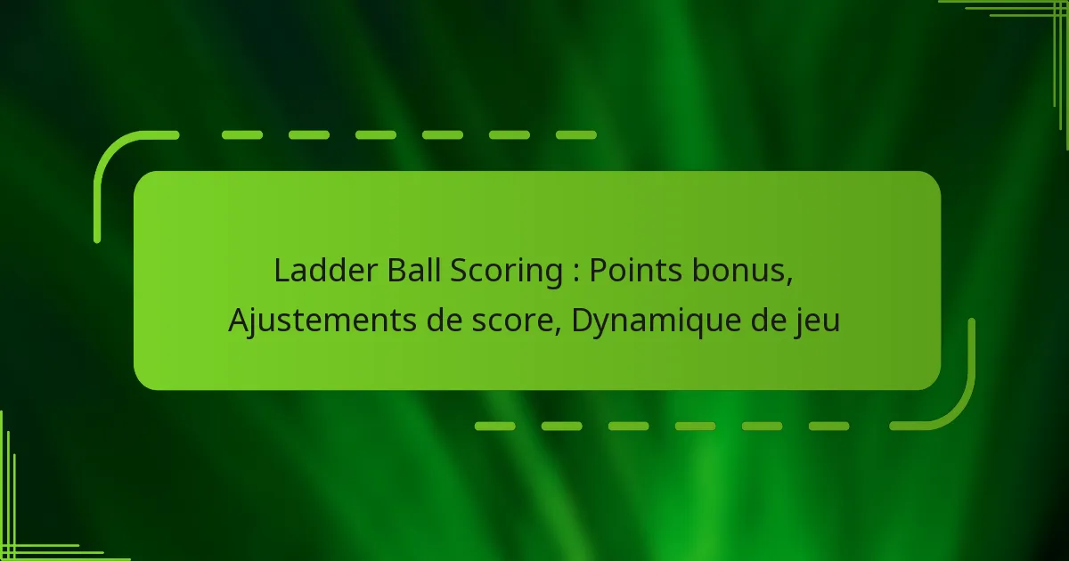 Ladder Ball Scoring : Points bonus, Ajustements de score, Dynamique de jeu