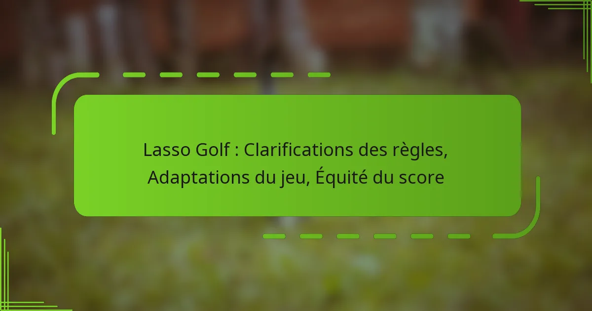 Lasso Golf : Clarifications des règles, Adaptations du jeu, Équité du score