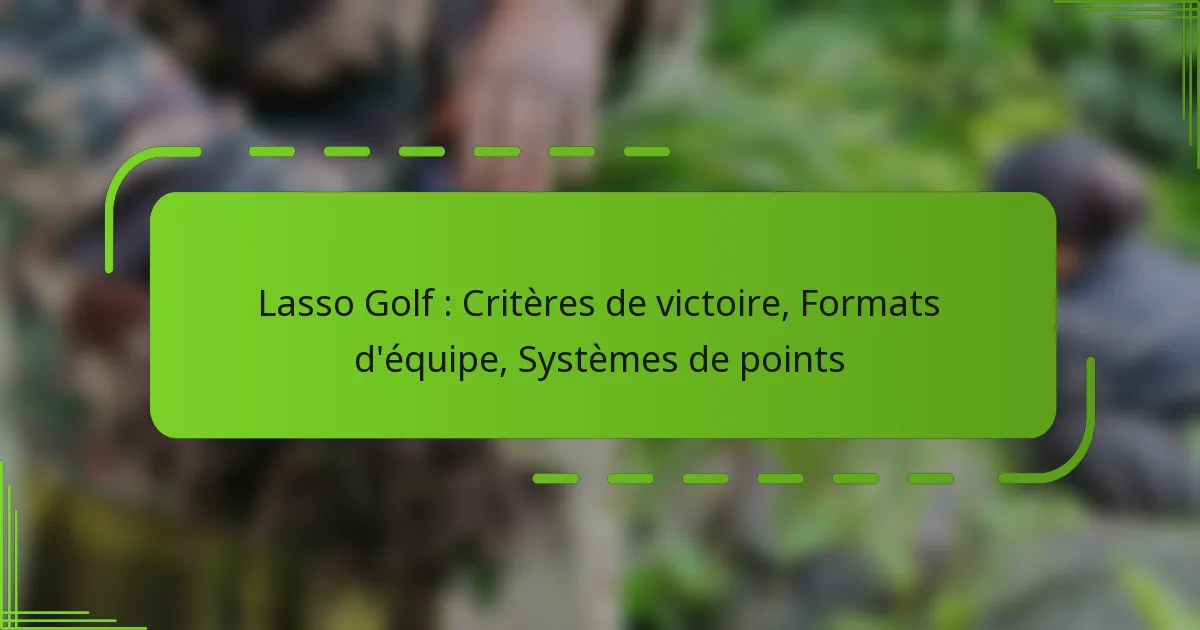 Lasso Golf : Critères de victoire, Formats d’équipe, Systèmes de points