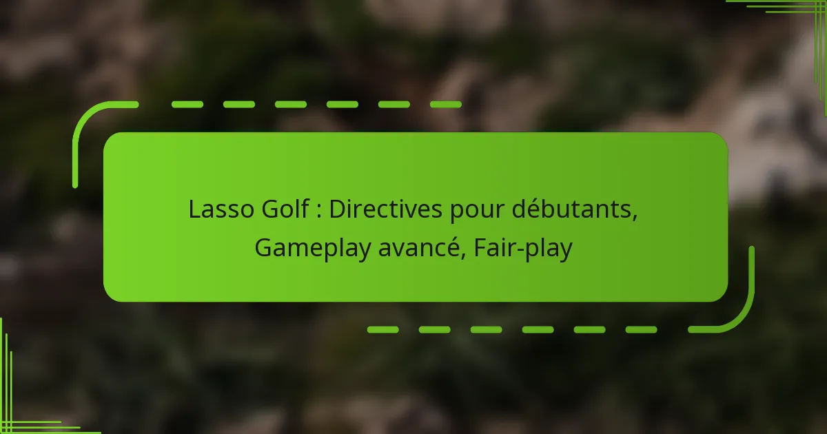 Lasso Golf : Directives pour débutants, Gameplay avancé, Fair-play