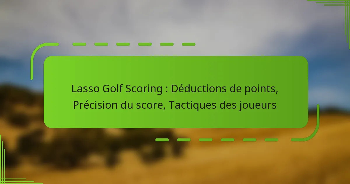 Lasso Golf Scoring : Déductions de points, Précision du score, Tactiques des joueurs