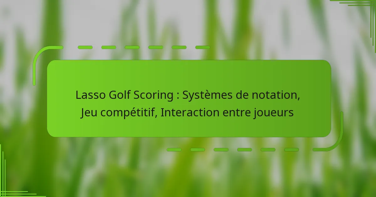 Lasso Golf Scoring : Systèmes de notation, Jeu compétitif, Interaction entre joueurs