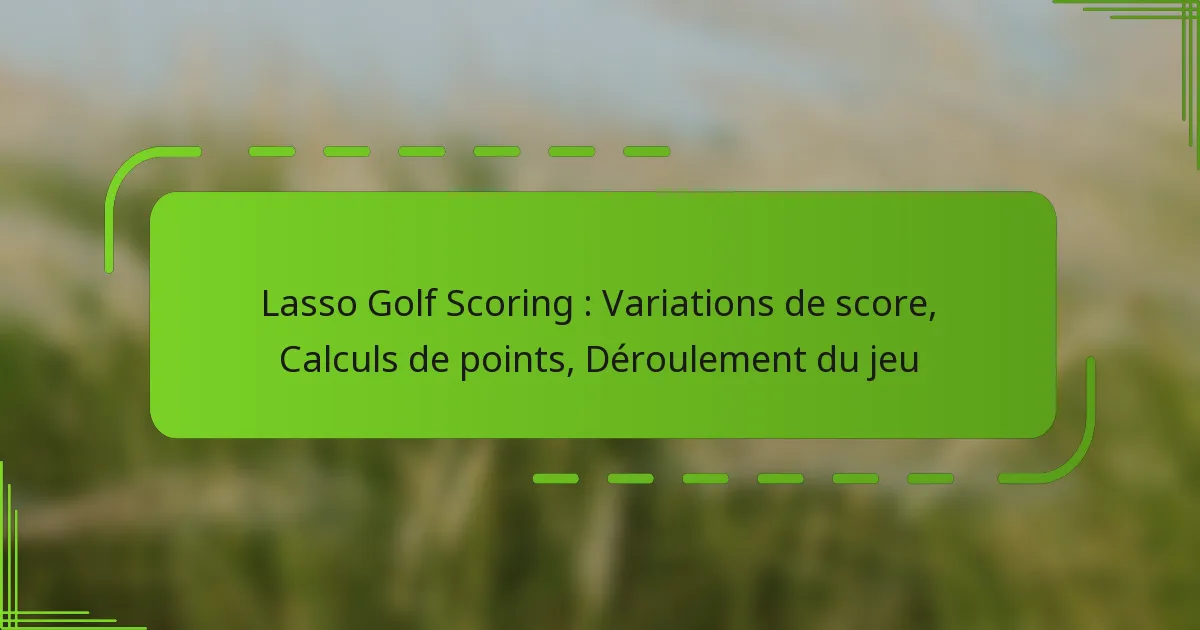 Lasso Golf Scoring : Variations de score, Calculs de points, Déroulement du jeu