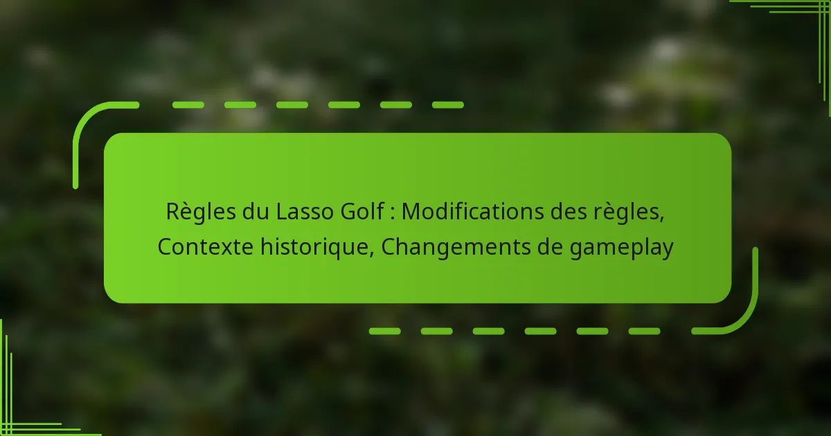 Règles du Lasso Golf : Modifications des règles, Contexte historique, Changements de gameplay