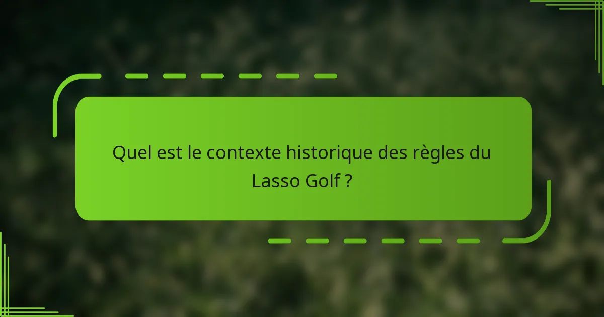 Quel est le contexte historique des règles du Lasso Golf ?