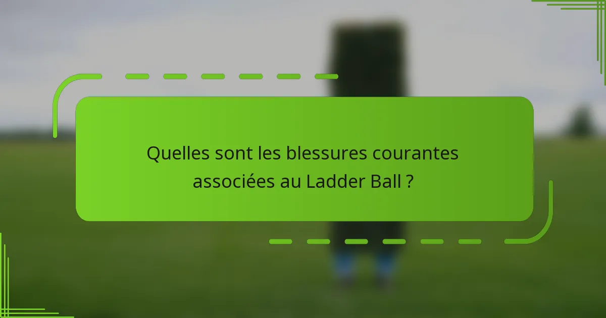 Quelles sont les blessures courantes associées au Ladder Ball ?
