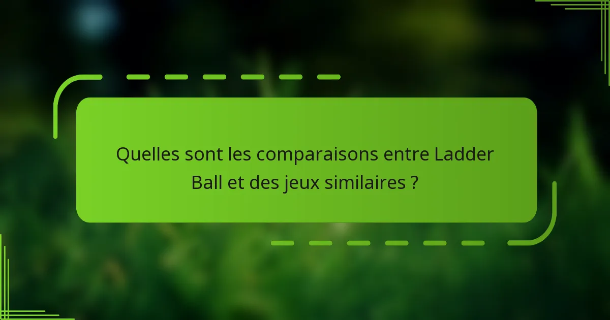 Quelles sont les comparaisons entre Ladder Ball et des jeux similaires ?