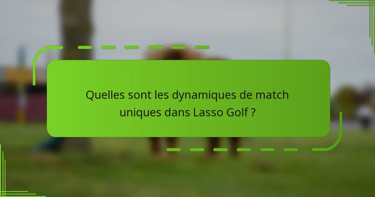 Quelles sont les dynamiques de match uniques dans Lasso Golf ?