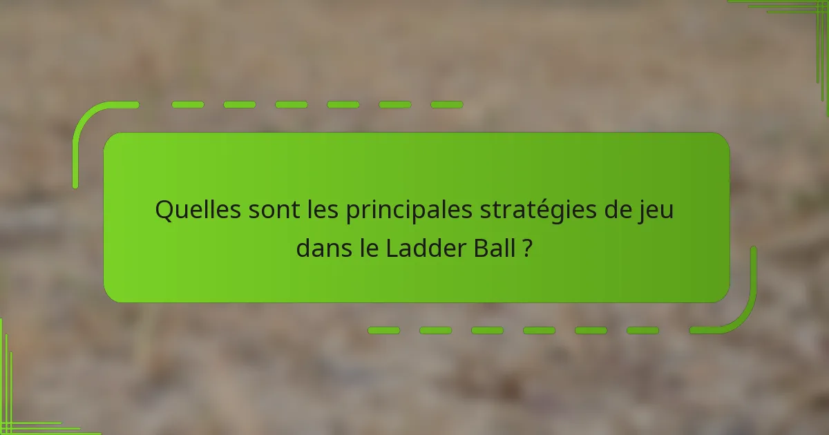 Quelles sont les principales stratégies de jeu dans le Ladder Ball ?