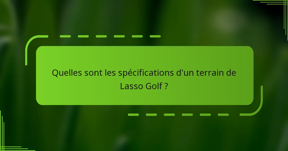 Quelles sont les spécifications d'un terrain de Lasso Golf ?