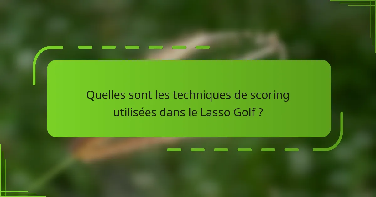 Quelles sont les techniques de scoring utilisées dans le Lasso Golf ?