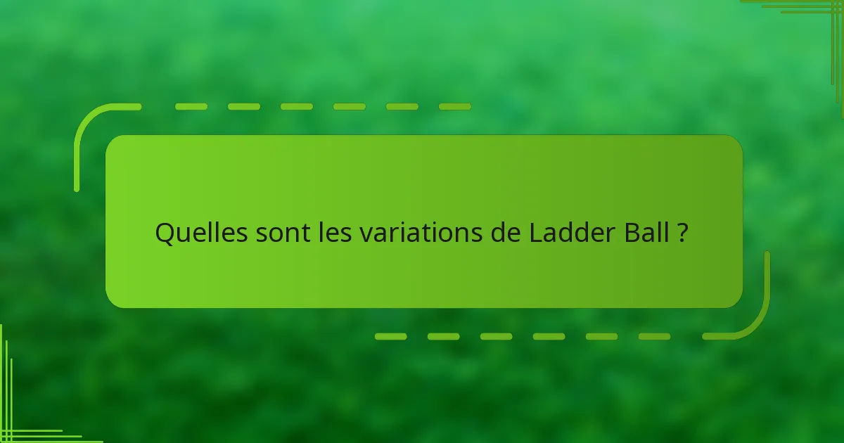 Quelles sont les variations de Ladder Ball ?