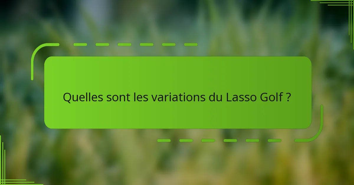 Quelles sont les variations du Lasso Golf ?