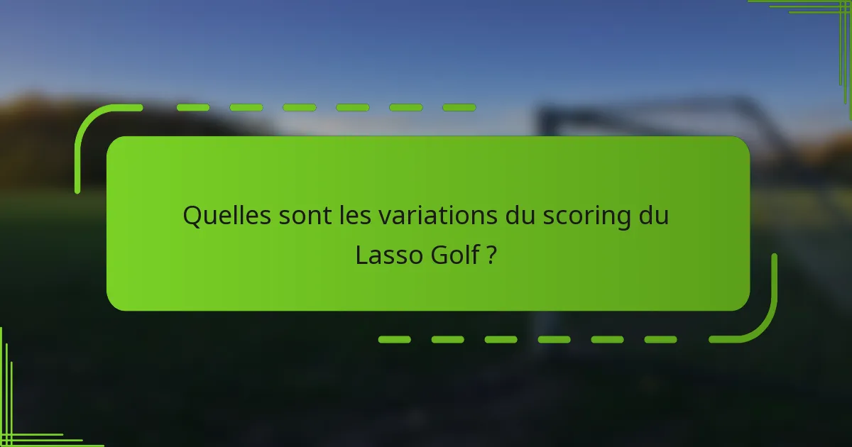 Quelles sont les variations du scoring du Lasso Golf ?
