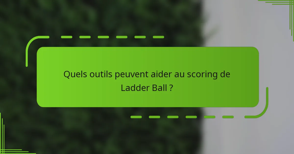 Quels outils peuvent aider au scoring de Ladder Ball ?
