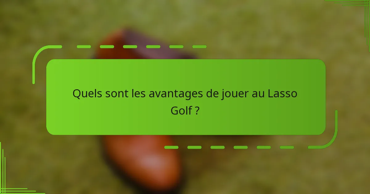 Quels sont les avantages de jouer au Lasso Golf ?