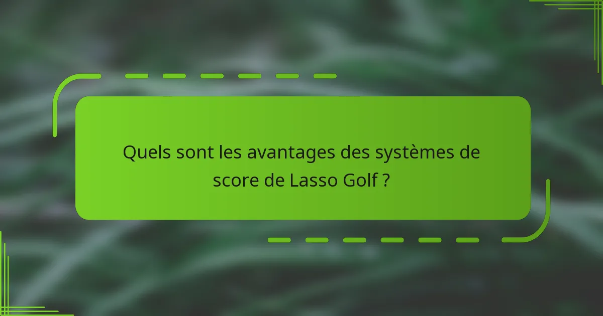 Quels sont les avantages des systèmes de score de Lasso Golf ?
