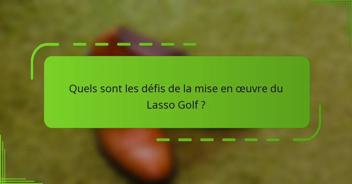 Quels sont les défis de la mise en œuvre du Lasso Golf ?